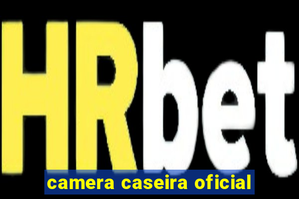 camera caseira oficial